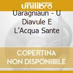 Uaragniaun - U Diavule E L'Acqua Sante cd