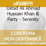 Ustad Ali Ahmad Hussain Khan & Party - Serenity cd