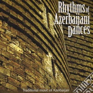 Rhythms Of Azerbaijani Dances (traditional Music Of Azerbaijan) cd musicale di Artisti Vari