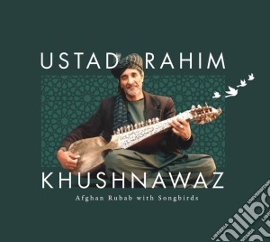 Khushnawaz Rahim - Afghan Rubab With Songbirds cd musicale di Rahim Khushnawaz