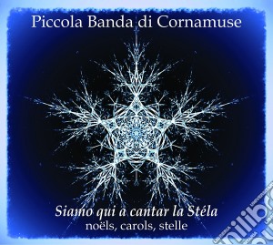 Piccola Banda Di Cornamuse - Siamo Qui A Cantar La Stola cd musicale di Piccola banda di cor