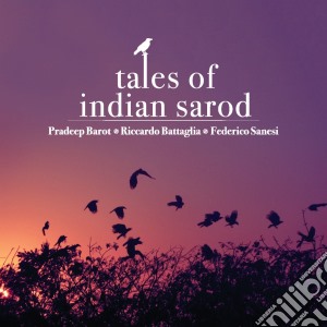 Barot Pradeep / Battaglia Riccardo/ Sanesi Federico - Tales Of Indian Sarod cd musicale di Barot pradeep / batt