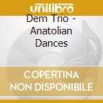 Dem Trio - Anatolian Dances cd