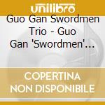 Guo Gan Swordmen Trio - Guo Gan 'Swordmen' Trio cd