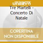 Tre Martelli - Concerto Di Natale cd