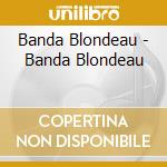 Banda Blondeau - Banda Blondeau cd