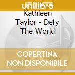 Kathleen Taylor - Defy The World cd