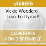 Vickie Woodard - Turn To Hymn# cd