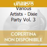 Various Artists - Dixie Party Vol. 3 cd musicale