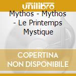 Mythos - Mythos - Le Printemps Mystique cd musicale