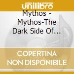 Mythos - Mythos-The Dark Side Of... cd musicale