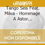 Tango Seis Feat. Milva - Hommage A Astor Piazzolla cd