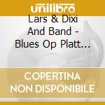 Lars & Dixi And Band - Blues Op Platt Vol. 1 cd