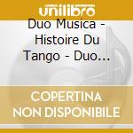 Duo Musica - Histoire Du Tango - Duo Musica cd