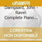 Damgaard, John - Ravel:  Complete Piano Works (2 Cd) cd
