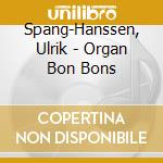 Spang-Hanssen, Ulrik - Organ Bon Bons cd