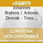 Johannes Brahms / Antonin Dvorak - Trios For Piano cd