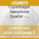 Copenhagen Saxophone Quartet - Quatuor De Saxophones cd