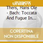 Thers, Hans Ole - Bach: Toccata And Fugue In D cd
