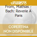 From, Mathias - Bach: Reverie A Paris cd