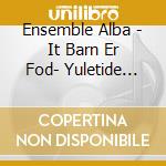 Ensemble Alba - It Barn Er Fod- Yuletide Songs cd