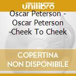 Oscar Peterson - Oscar Peterson -Cheek To Cheek cd