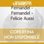 Fernandel - Fernandel - Felicie Aussi cd