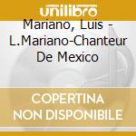 Mariano, Luis - L.Mariano-Chanteur De Mexico cd musicale