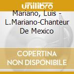 Mariano, Luis - L.Mariano-Chanteur De Mexico cd