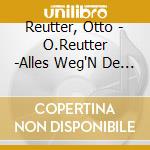 Reutter, Otto - O.Reutter -Alles Weg'N De Leut cd