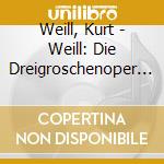 Weill, Kurt - Weill: Die Dreigroschenoper (2 Cd) cd musicale