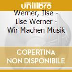 Werner, Ilse - Ilse Werner - Wir Machen Musik cd musicale