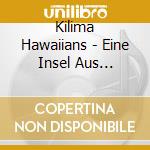 Kilima Hawaiians - Eine Insel Aus Tr??Umen Geboren cd