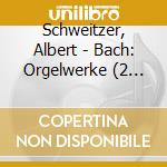 Schweitzer, Albert - Bach: Orgelwerke (2 Cd) cd