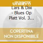 Lars & Dixi - Blues Op Platt Vol. 3 - N?Tz Jo Nix& cd