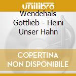 Wendehals Gottlieb - Heini Unser Hahn cd
