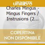 Charles Mingus - Mingus Fingers / Instrusions (2 Cd) cd