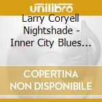 Larry Coryell Nightshade - Inner City Blues (2 Cd) cd musicale di Coryell Larry