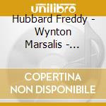 Hubbard Freddy - Wynton Marsalis - Freddy Hubbard-Wynton Marsalis cd musicale di Hubbard Freddy