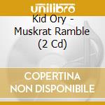 Kid Ory - Muskrat Ramble (2 Cd) cd