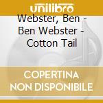 Webster, Ben - Ben Webster - Cotton Tail cd