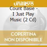 Count Basie - I Just Play Music (2 Cd) cd musicale di Basie Count