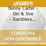 Benny Carter - Gin & Jive - Ramblers Rhythm cd musicale