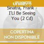 Sinatra, Frank - I'Ll Be Seeing You (2 Cd) cd
