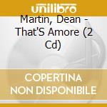 Martin, Dean - That'S Amore (2 Cd) cd musicale