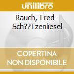 Rauch, Fred - Sch??Tzenliesel cd