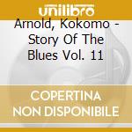 Arnold, Kokomo - Story Of The Blues Vol. 11 cd