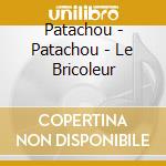 Patachou - Patachou - Le Bricoleur cd