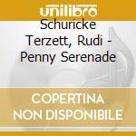 Schuricke Terzett, Rudi - Penny Serenade cd