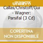 Callas/Christoff/Gui - Wagner: Parsifal (3 Cd) cd